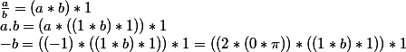 \frac{a}{b} = (a*b)*1 
 \\ a.b = (a*((1*b)*1))*1
 \\ -b = ((-1)*((1*b)*1))*1 = ((2*(0*\pi))*((1*b)*1))*1 